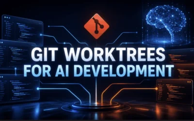 The Infrastructure of AI Productivity: Mastering Git Worktrees for Parallel Development